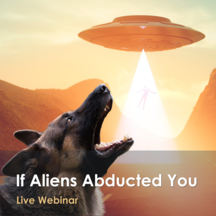 If Aliens Abducted You, Would Your Dog Still Know How to Be Right?